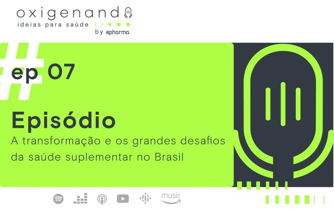 ep #7: A transformação e os grandes desafios da saúde suplementar no Brasil