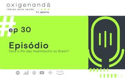 Podcast Oxigenando ideias para Saúde ep #30 Será o fim das healthtechs no Brasil?